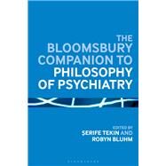 The Bloomsbury Companion to Philosophy of Psychiatry by Tekin, Serife; Bluhm, Robyn, 9781350024083