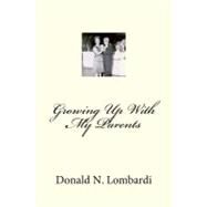 Growing Up With My Parents by Lombardi, Donald N., 9781466264083