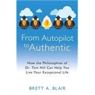 From Autopilot to Authentic by Blair, Brett A.; Hill, Tom, 9781505624083