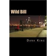 Wild Bill by King, Dana, 9781505864083
