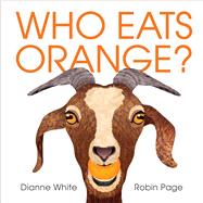 Who Eats Orange? by White, Dianne; Page, Robin, 9781534404083