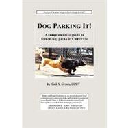 Dog Parking It!: A Comprehensive Guide to Fenced Dog Parks in California by Green, Gail S., 9781602644083