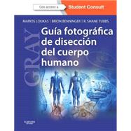 GRAY. Gua fotogrfica de diseccin del cuerpo humano by Marios Loukas; Brion Benninger; R. Shane Tubbs, 9788490224083