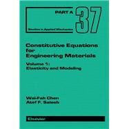 Constitutive Equations for Engineering Materials by Chen, Wai-Fah; Saleeb, Atef F., 9780444884084