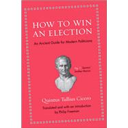 How to Win an Election by Cicero, Quintus Tullius; Freeman, Philip, 9780691154084