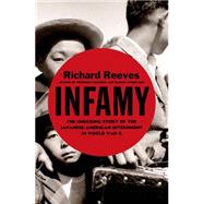Infamy The Shocking Story of the Japanese American Internment in World War II by Reeves, Richard, 9780805094084