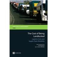 The Cost of Being Landlocked Logistics Costs and Supply Chain Reliability by Arvis, Jean-Franois; Raballand, Gal; Marteau, Jean-Franois, 9780821384084