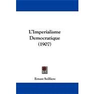 L'imperialisme Democratique by Seilliere, Ernest, 9781104284084