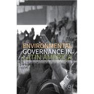Environmental Governance in Latin America by De Castro, Fabio; Hogenboom, Barbara; Baud, Michiel, 9781137574084