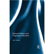 Edmond Holmes and Progressive Education by Howlett; John, 9781138494084