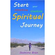 Start Your Intuitive Creative Spiritual Journey by Brien, Shaktima; Yin, Road; Atherton, Louise, 9781502884084