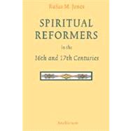 Spiritual Reformers in the 16th and 17th Centuries by Jones, Rufus Matthew, 9781597314084