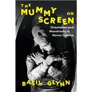 The Mummy on Screen by Glynn, Basil, 9781788314084