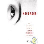 J-Horror The Definitive Guide to The Ring, The Grudge and Beyond by KALAT, DAVID, 9781932234084