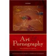 Art and Pornography Philosophical Essays by Maes, Hans; Levinson, Jerrold, 9780198744085