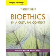 Cengage Advantage Books: Bioethics in a Cultural Context Philosophy, Religion, History, Politics by Barry, Vincent, 9780495814085