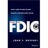 Inside the FDIC Thirty Years of Bank Failures, Bailouts, and Regulatory Battles by Bovenzi, John F., 9781118994085