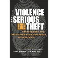 Violence and Serious Theft: Development and Prediction from Childhood to Adulthood by Loeber; Rolf, 9781138004085