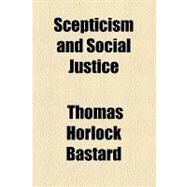 Scepticism and Social Justice by Bastard, Thomas Horlock, 9781154464085