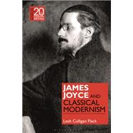 James Joyce and Classical Modernism by Flack, Leah Culligan, 9781350004085