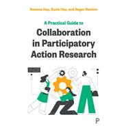A Practical Guide to Collaboration in Participatory Action Research by Rowena  Hay; Susie Hay; Roger  Newton, 9781447364085