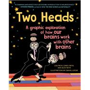 Two Heads A Graphic Exploration of How Our Brains Work with Other Brains by Frith, Uta; Frith, Chris; Locke, Daniel; Frith, Alex, 9781501194085