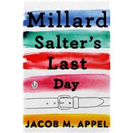 Millard Salter's Last Day by Appel, Jacob M., 9781507204085