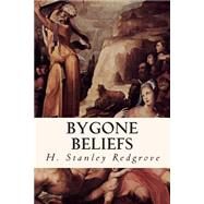 Bygone Beliefs by Redgrove, H. Stanley, 9781508504085