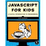 JavaScript for Kids A Playful Introduction to Programming by MORGAN, NICK, 9781593274085