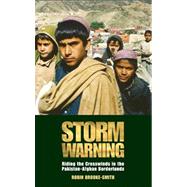 Storm Warning Riding the Crosswinds in the Pakistan-Afghan Borderlands by Brooke-Smith, Robin, 9781780764085
