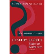 Healthy Respect Ethics in Health Care by Downie, R. S.; Calman, Kenneth C., 9780192624086