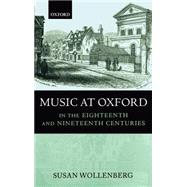 Music at Oxford in the Eighteenth and Nineteenth Centuries by Wollenberg, Susan, 9780193164086