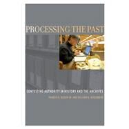 Processing the Past Contesting Authority in History and the Archives by Blouin Jr., Francis X.; Rosenberg, William G., 9780199964086