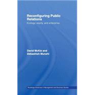 Reconfiguring Public Relations: Ecology, Equity and Enterprise by McKie; David, 9780415394086