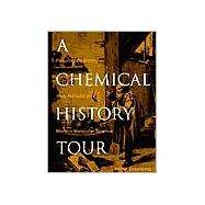 A Chemical History Tour Picturing Chemistry from Alchemy to Modern Molecular Science by Greenberg, Arthur, 9780471354086