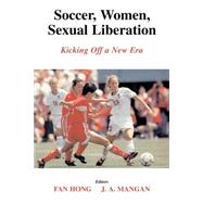 Soccer, Women, Sexual Liberation: Kicking off a New Era by Hong; Fan, 9780714684086