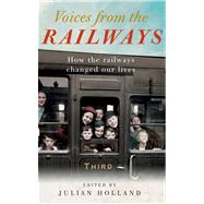 Voices from the Railways by Holland, Julian; Snow, Peter, 9780749574086
