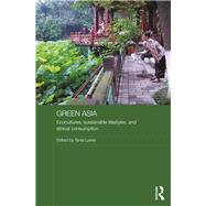 Green Asia: Ecocultures, Sustainable Lifestyles, and Ethical Consumption by Lewis; Tania, 9781138854086