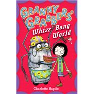 Granny Grabbers' Whizz Bang World by Haptie, Charlotte, 9781444904086