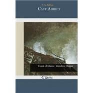 Cast Adrift by Arthur, T. S., 9781502934086