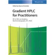 Gradient HPLC for Practitioners RP, LC-MS, Ion Analytics, Biochromatography, SFC, HILIC by Kromidas, Stavros, 9783527344086