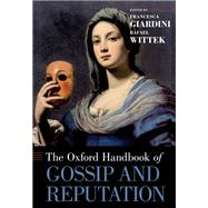 The Oxford Handbook of Gossip and Reputation by Giardini, Francesca; Wittek, Rafael, 9780190494087