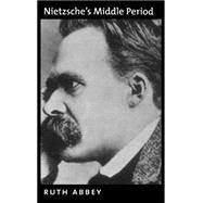 Nietzsche's Middle Period by Abbey, Ruth, 9780195134087
