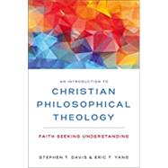 An Introduction to Christian Philosophical Theology by Davis, Stephen T.; Yang, Eric T., 9780310104087