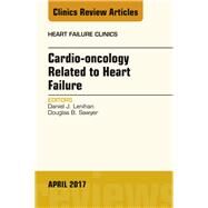 Cardio-oncology Related to Heart Failure, an Issue of Heart Failure Clinics by Lenihan, Daniel J.; Sawyer, Douglas B., 9780323524087