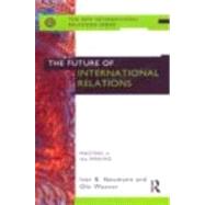 The Future of International Relations: Masters in the Making? by Neumann,Iver B., 9780415144087