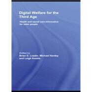 Digital Welfare for the Third Age: Health and social care informatics for older people by Loader; Brian D., 9780415454087