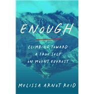 Enough Climbing Toward a True Self on Mount Everest by Arnot Reid, Melissa, 9780593594087