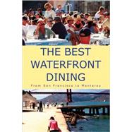 The Best Waterfront Dining; From San Francisco to Monterey by A. K. Crump and TasteTV, 9780979864087