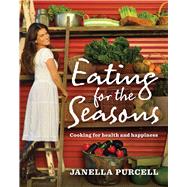 Eating for the Seasons Cooking for Health and Happiness by Purcell, Janella, 9781741754087